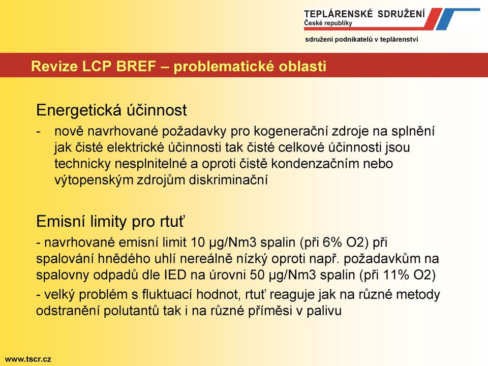 navrhované emisní limit 10 µg/nm3 spalin (při 6% O2) při spalování hnědého uhlí nereálně nízký oproti např.