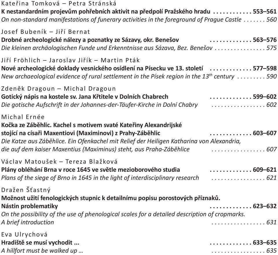 benešov............. 563 576 Die kleinen archäologischen Funde und Erkenntnisse aus Sázava, Bez. Benešov.