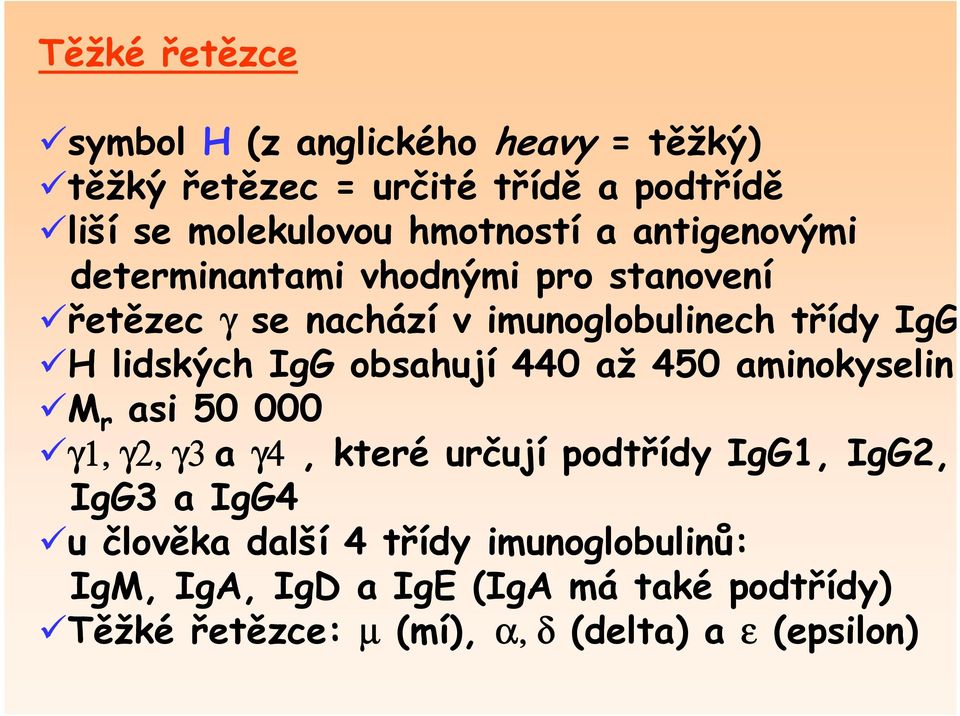 lidských IgG obsahují 440 až 450 aminokyselin M r asi 50 000 γ1, γ2, γ3 a γ4, které určují podtřídy IgG1, IgG2, IgG3 a