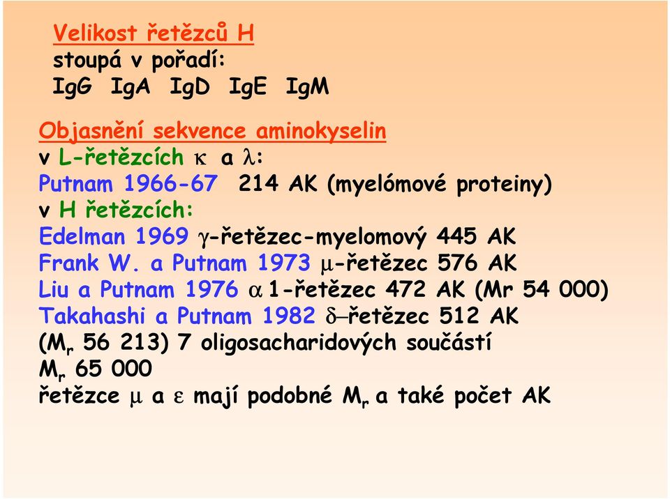 a Putnam 1973 µ-řetězec 576 AK Liu a Putnam 1976 α 1-řetězec 472 AK (Mr 54 000) Takahashi a Putnam 1982 δ