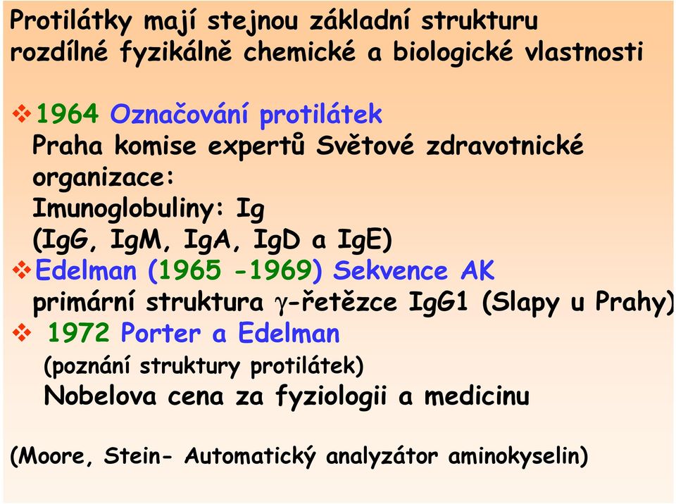 Edelman (1965-1969) Sekvence AK primární struktura γ-řetězce IgG1 (Slapy u Prahy) 1972 Porter a Edelman