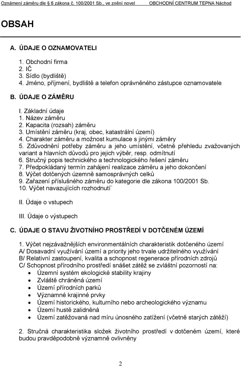 Zdůvodnění potřeby záměru a jeho umístění, včetně přehledu zvažovaných variant a hlavních důvodů pro jejich výběr, resp. odmítnutí 6. Stručný popis technického a technologického řešení záměru 7.