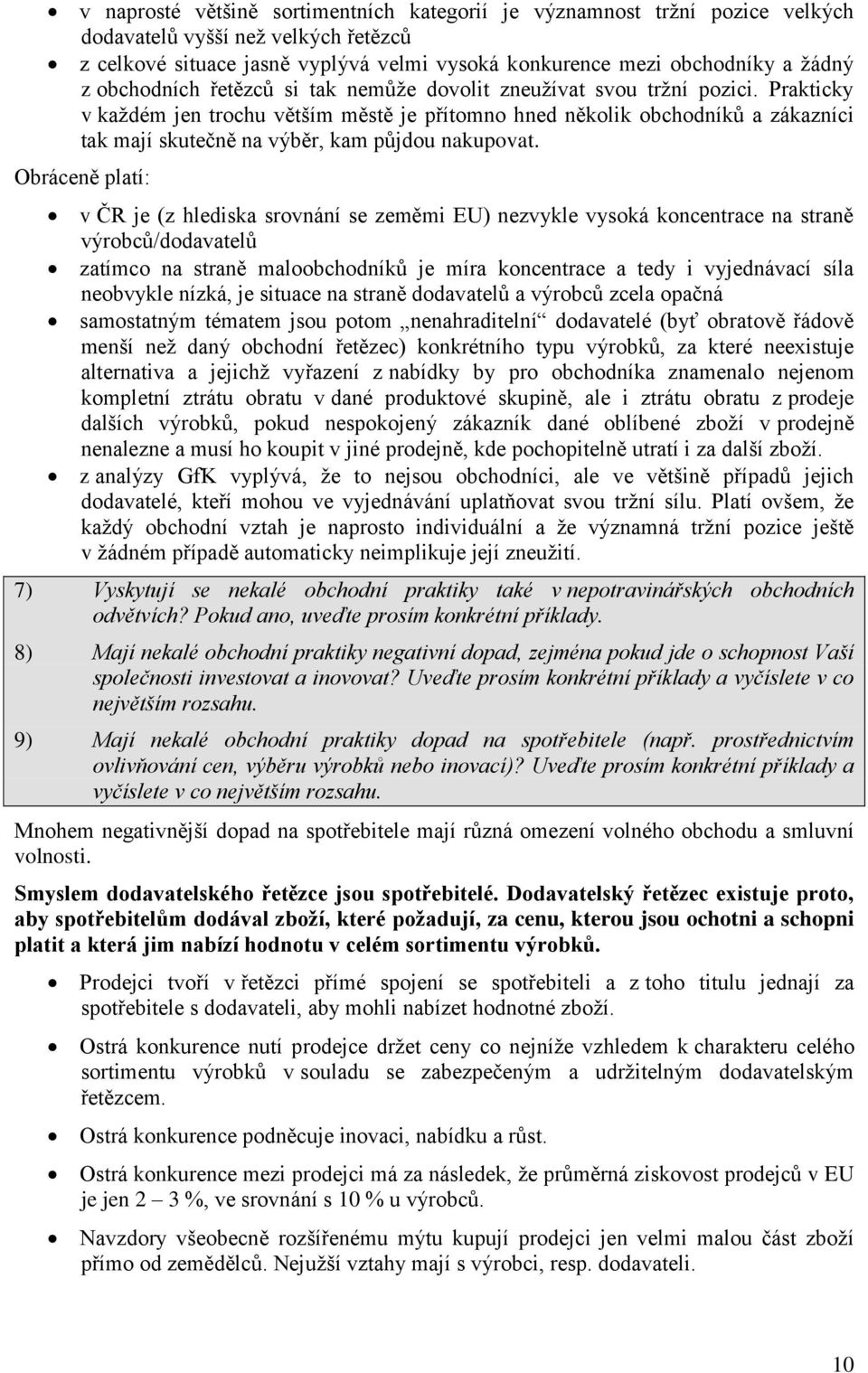 Prakticky v každém jen trochu větším městě je přítomno hned několik obchodníků a zákazníci tak mají skutečně na výběr, kam půjdou nakupovat.