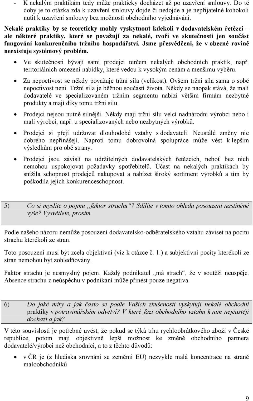 Nekalé praktiky by se teoreticky mohly vyskytnout kdekoli v dodavatelském řetězci ale některé praktiky, které se považují za nekalé, tvoří ve skutečnosti jen součást fungování konkurenčního tržního