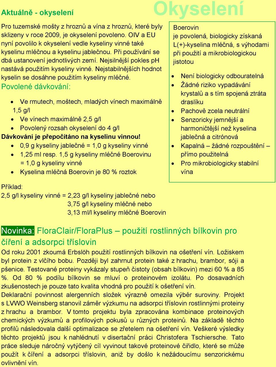 Nejsilnější pokles ph nastává pouţitím kyseliny vinné. Nejstabilnějších hodnot kyselin se dosáhne pouţitím kyseliny mléčné.