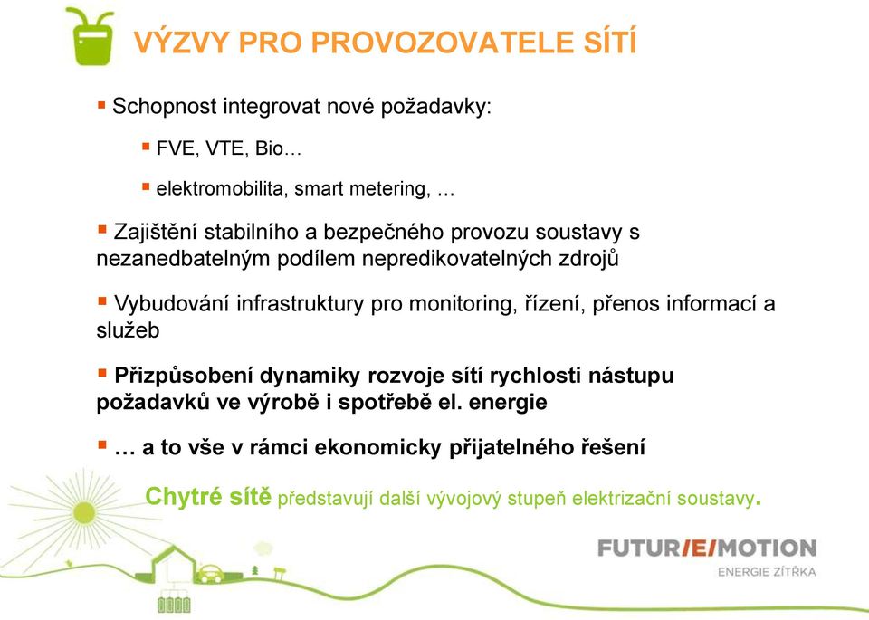 monitoring, řízení, přenos informací a služeb Přizpůsobení dynamiky rozvoje sítí rychlosti nástupu požadavků ve výrobě i