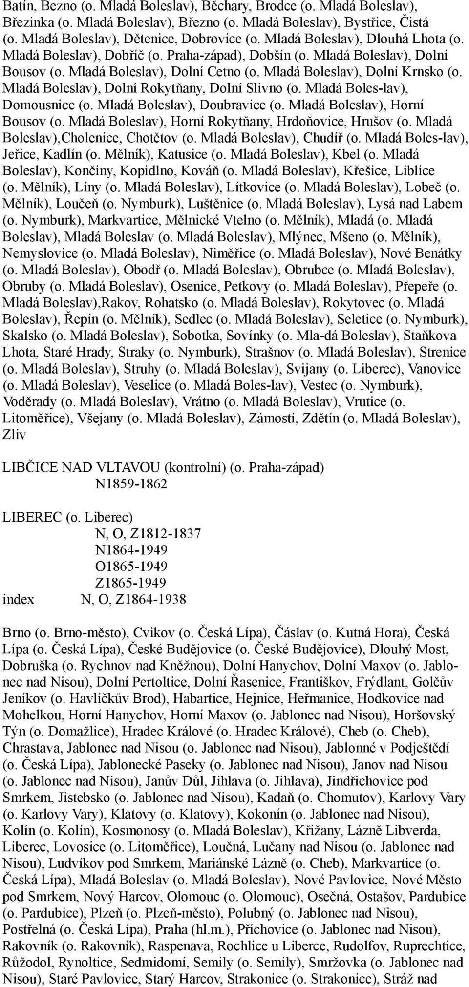 Mladá Boleslav), Dolní Rokytňany, Dolní Slivno (o. Mladá Boles-lav), Domousnice (o. Mladá Boleslav), Doubravice (o. Mladá Boleslav), Horní Bousov (o.
