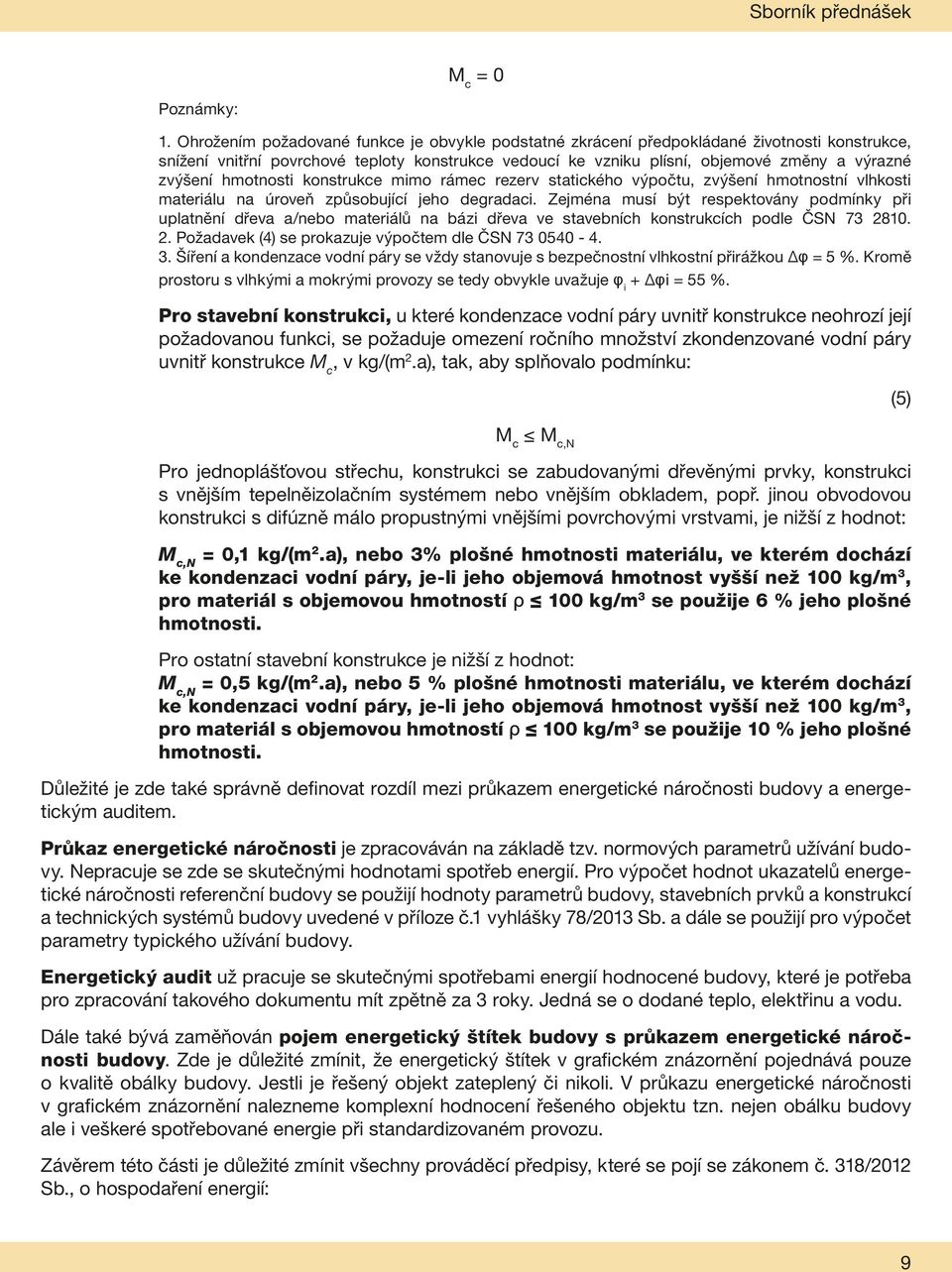 hmotnosti konstrukce mimo rámec rezerv statického výpočtu, zvýšení hmotnostní vlhkosti materiálu na úroveň způsobující jeho degradaci.