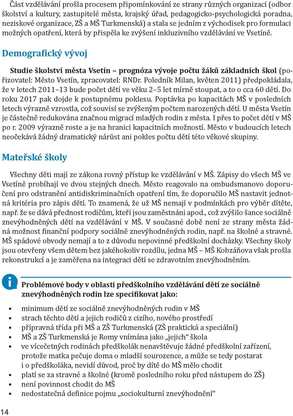 Demografický vývoj Studie školství města Vsetín prognóza vývoje počtu žáků základních škol (pořizovatel: Město Vsetín, zpracovatel: RNDr.