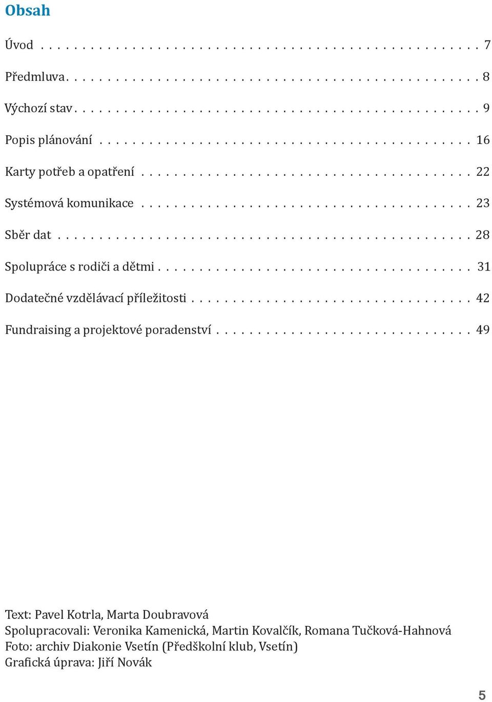 projektové poradenství 49 Text: Pavel Kotrla, Marta Doubravová Spolupracovali: Veronika Kamenická, Martin