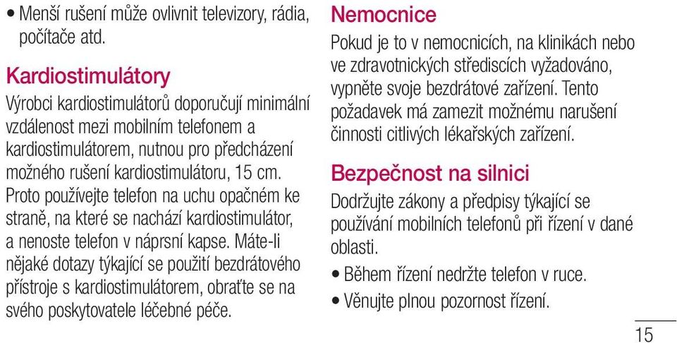 Proto používejte telefon na uchu opačném ke straně, na které se nachází kardiostimulátor, a nenoste telefon v náprsní kapse.