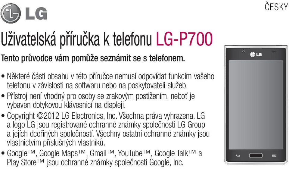 Přístroj není vhodný pro osoby se zrakovým postižením, neboť je vybaven dotykovou klávesnicí na displeji. Copyright 2012 LG Electronics, Inc. Všechna práva vyhrazena.