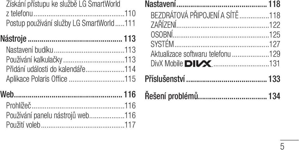 .. 116 Prohlížeč...116 Používání panelu nástrojů web...116 Použití voleb...117 Nastavení... 118 BEZDRÁTOVÁ PŘIPOJENÍ A SÍTĚ.