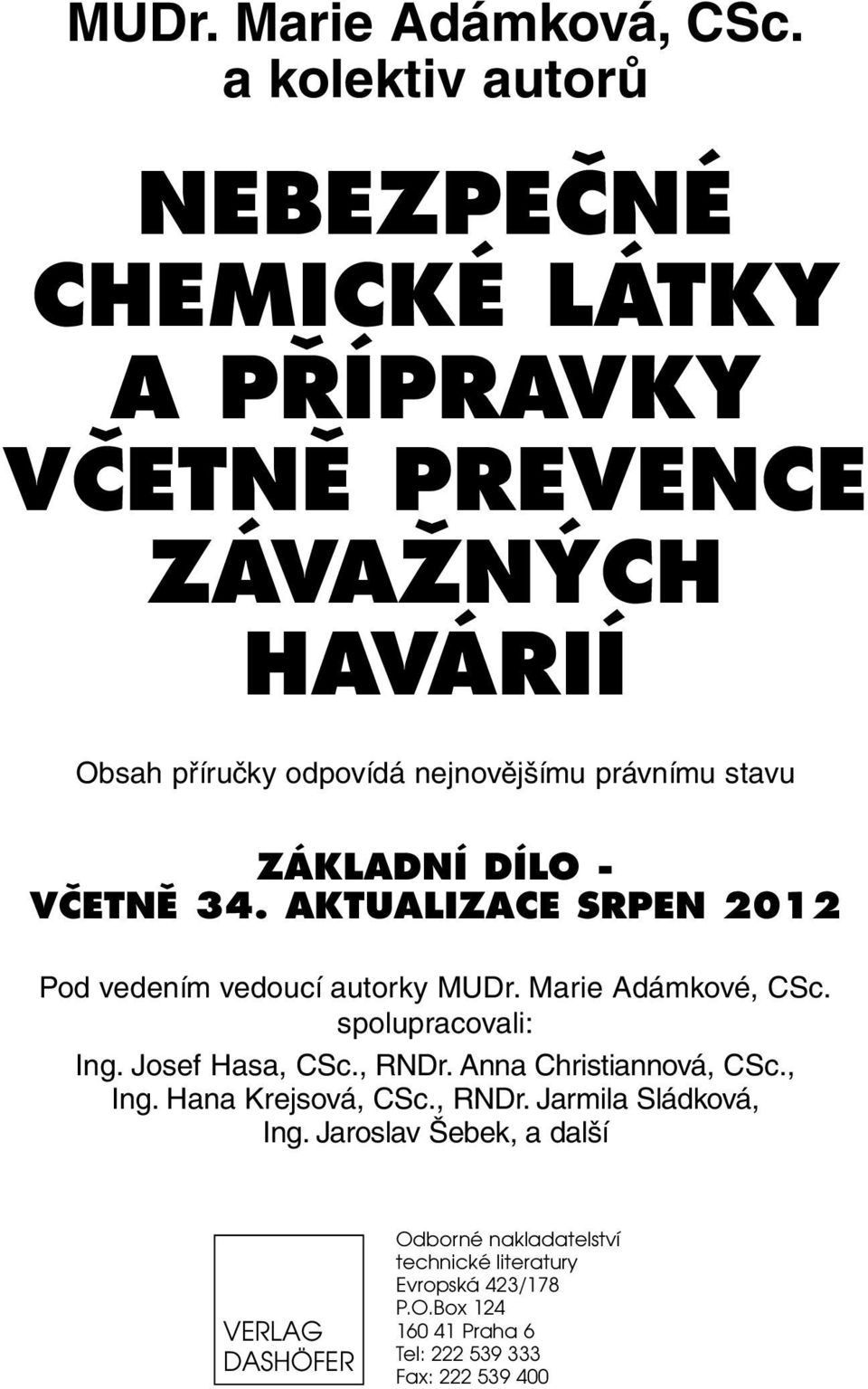 stavu ZÁKLADNÍ DÍLO - VČETNĚ 34. AKTUALIZACE SRPEN 2012 Pod vedením vedoucí autorky MUDr. Marie Adámkové, CSc. spolupracovali: Ing.