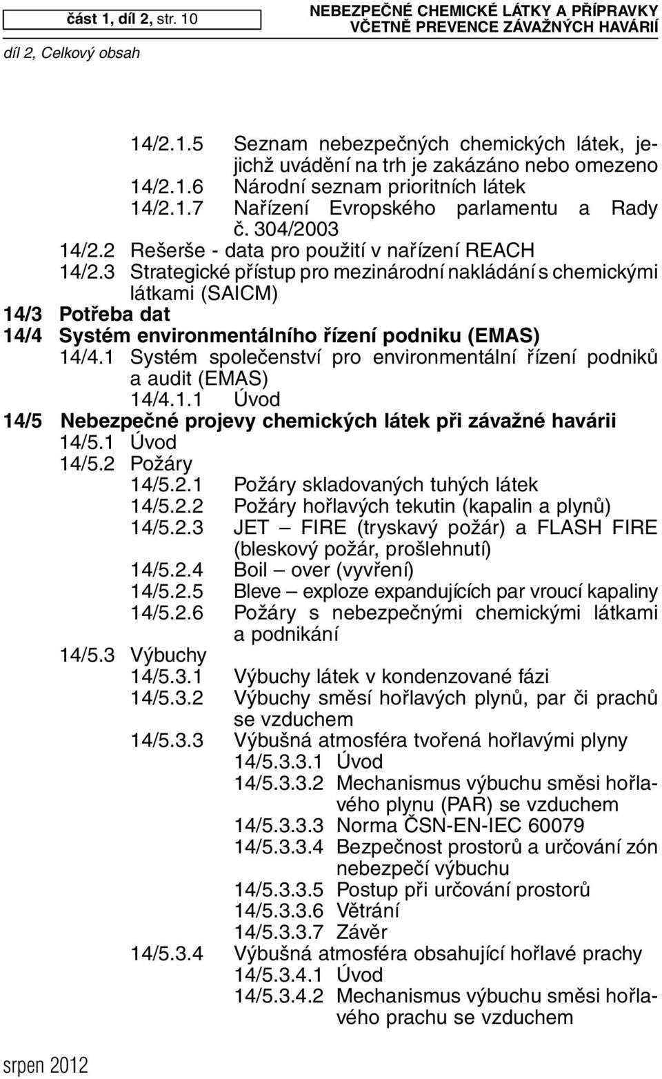 3 Strategické přístup pro mezinárodní nakládání s chemickými látkami (SAICM) 14/3 Potřeba dat 14/4 Systém environmentálního řízení podniku (EMAS) 14/4.