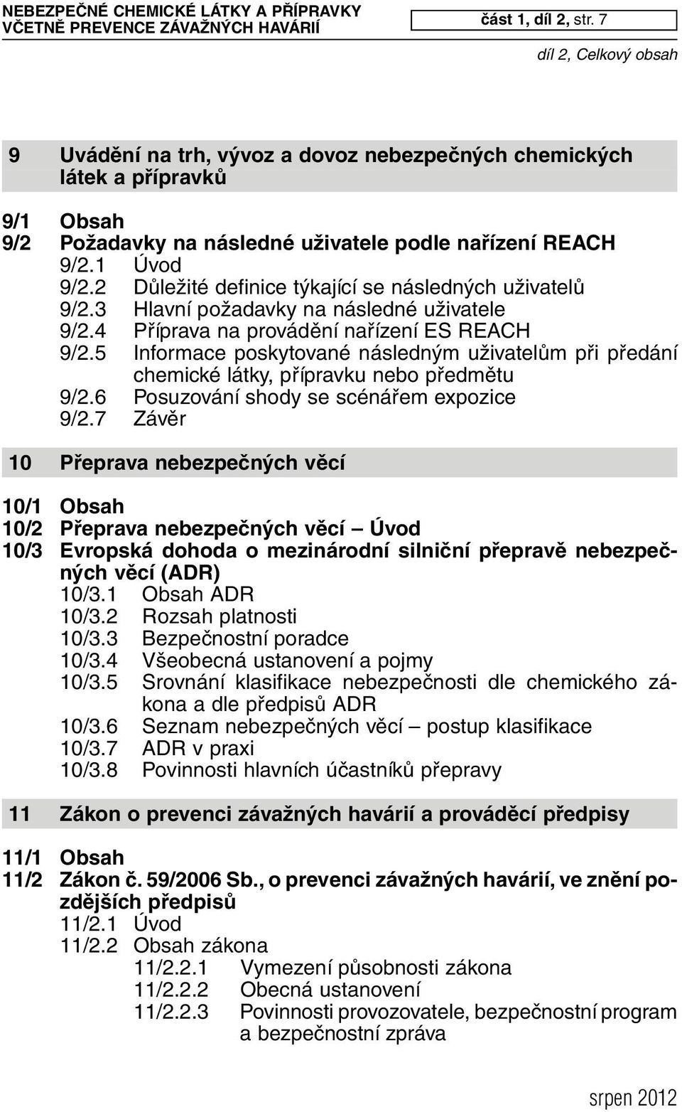 5 Informace poskytované následným uživatelům při předání chemické látky, přípravku nebo předmětu 9/2.6 Posuzování shody se scénářem expozice 9/2.