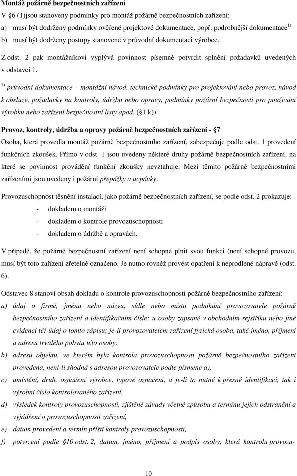 2 pak montážníkovi vyplývá povinnost písemně potvrdit splnění požadavků uvedených v odstavci 1.