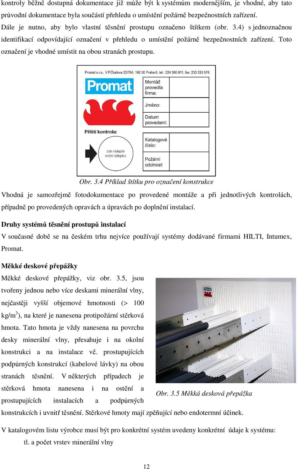 Toto označení je vhodné umístit na obou stranách prostupu. Obr. 3.