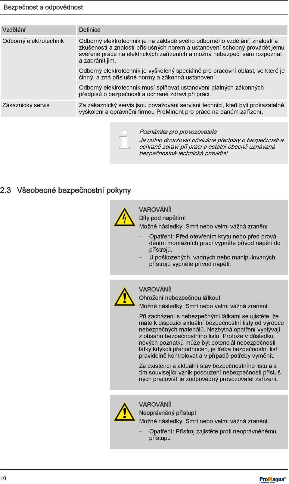 Odborný elektrotechnik je vyškolený speciálně pro pracovní oblast, ve které je činný, a zná příslušné normy a zákonná ustanovení.