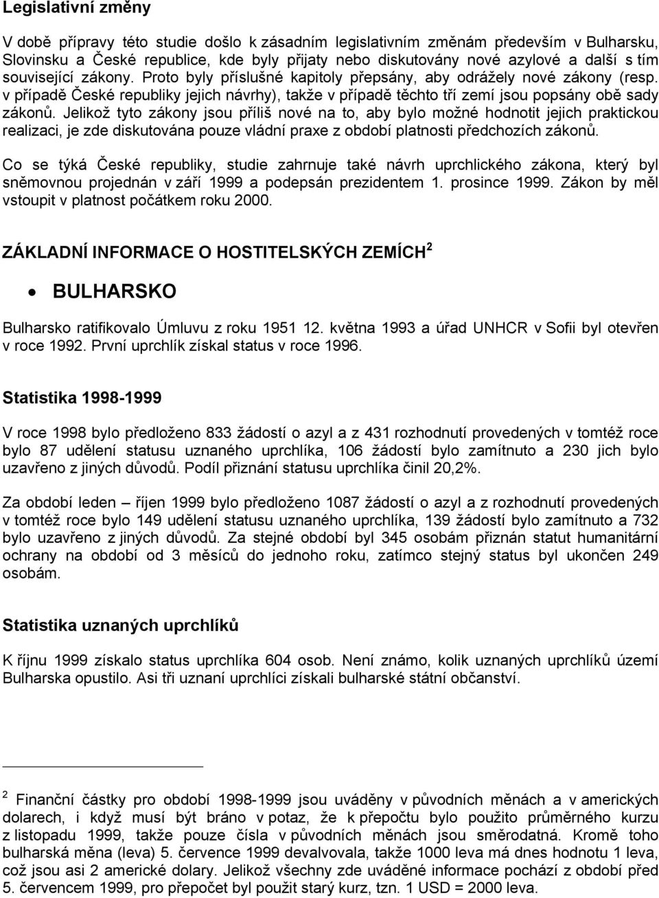 Jelikož tyto zákony jsou příliš nové na to, aby bylo možné hodnotit jejich praktickou realizaci, je zde diskutována pouze vládní praxe z období platnosti předchozích zákonů.