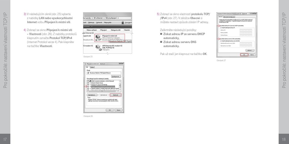 Pak klepněte na tlačítko Vlastnosti. Obrázek 25 5) Zobrazí se okno vlastností protokolu TCP/ /IPv4 (obr. 27). V záložce Obecné si můžete nastavit způsob získání IP adresy.