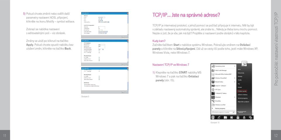 TCP/IP je internetový protokol, s jehož pomocí se počítač připojuje k internetu. Měl by být v základu nastavený automaticky správně, ale znáte to Někdy je třeba tomu trochu pomoct.