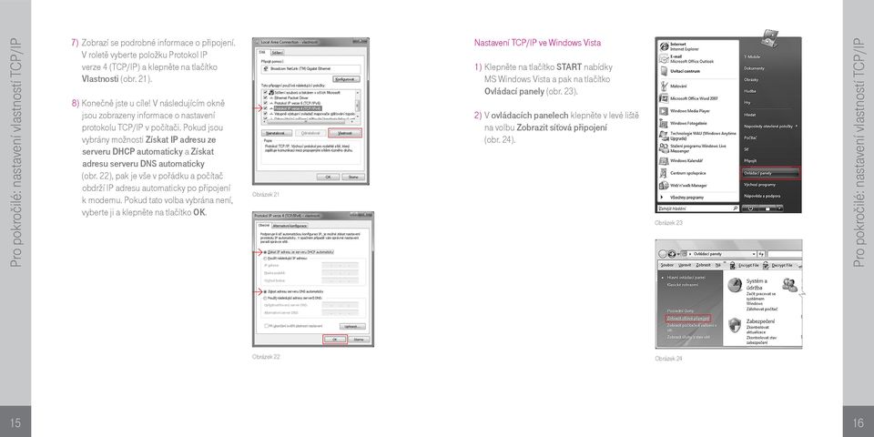 Pokud jsou vybrány možnosti Získat IP adresu ze serveru DHCP automaticky a Získat adresu serveru DNS automaticky (obr.