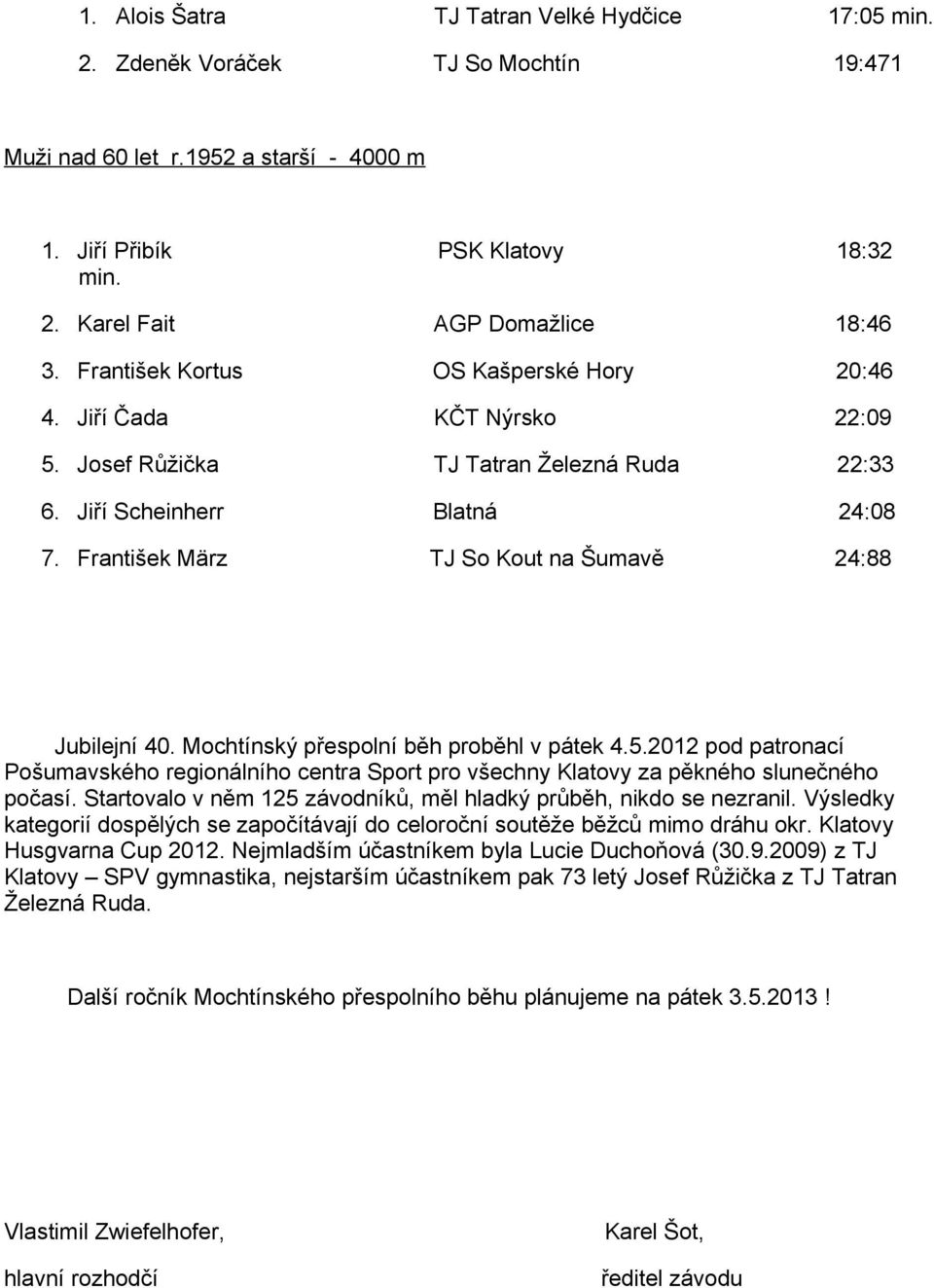 František März TJ So Kout na Šumavě 24:88 Jubilejní 40. Mochtínský přespolní běh proběhl v pátek 4.5.