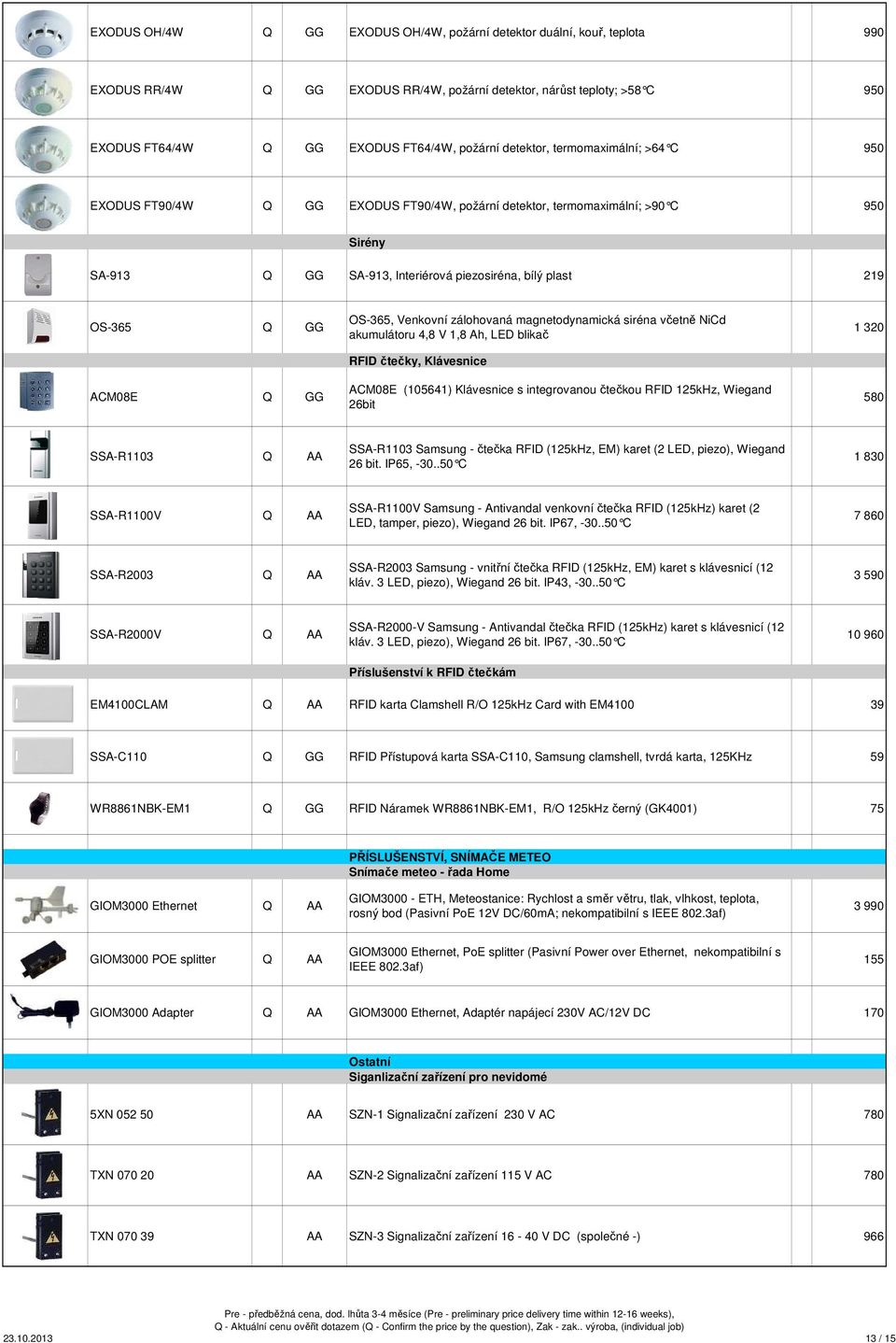 Q GG OS-65, Venkovní zálohovaná magnetodynamická siréna včetně NiCd akumulátoru 4,8 V 1,8 Ah, LED blikač RFID čtečky, Klávesnice ACM08E (105641) Klávesnice s integrovanou čtečkou RFID 125kHz, Wiegand