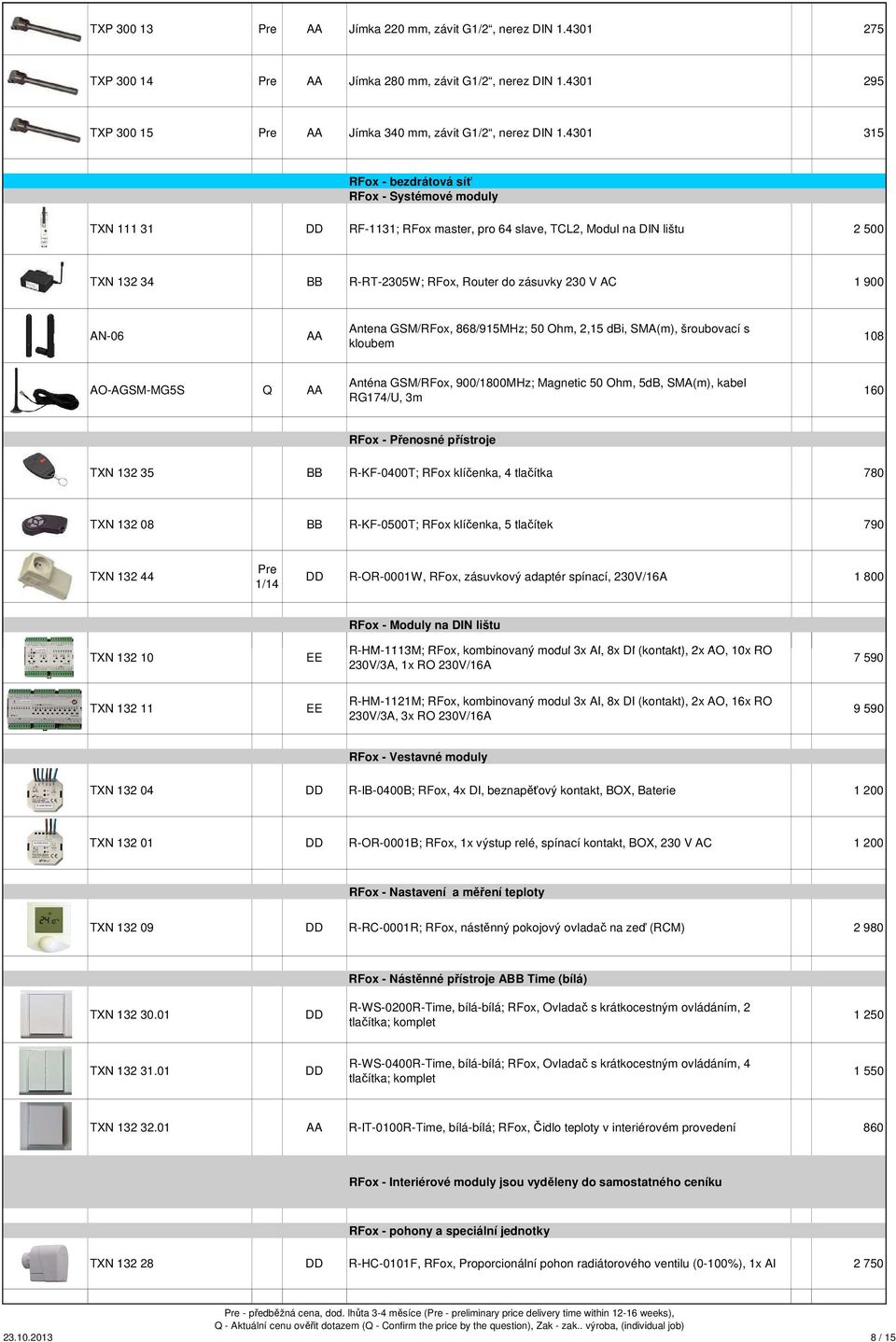 Antena GSM/RFox, 868/915MHz; 50 Ohm, 2,15 dbi, SMA(m), šroubovací s kloubem 108 AO-AGSM-MG5S Q AA Anténa GSM/RFox, 900/1800MHz; Magnetic 50 Ohm, 5dB, SMA(m), kabel RG174/U, m 160 RFox - Přenosné