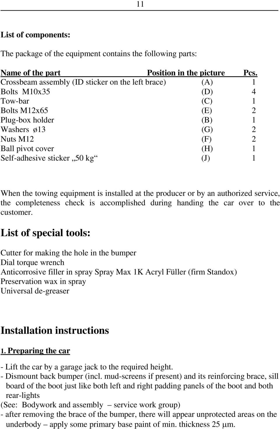 sticker 50 kg (J) 1 When the towing equipment is installed at the producer or by an authorized service, the completeness check is accomplished during handing the car over to the customer.