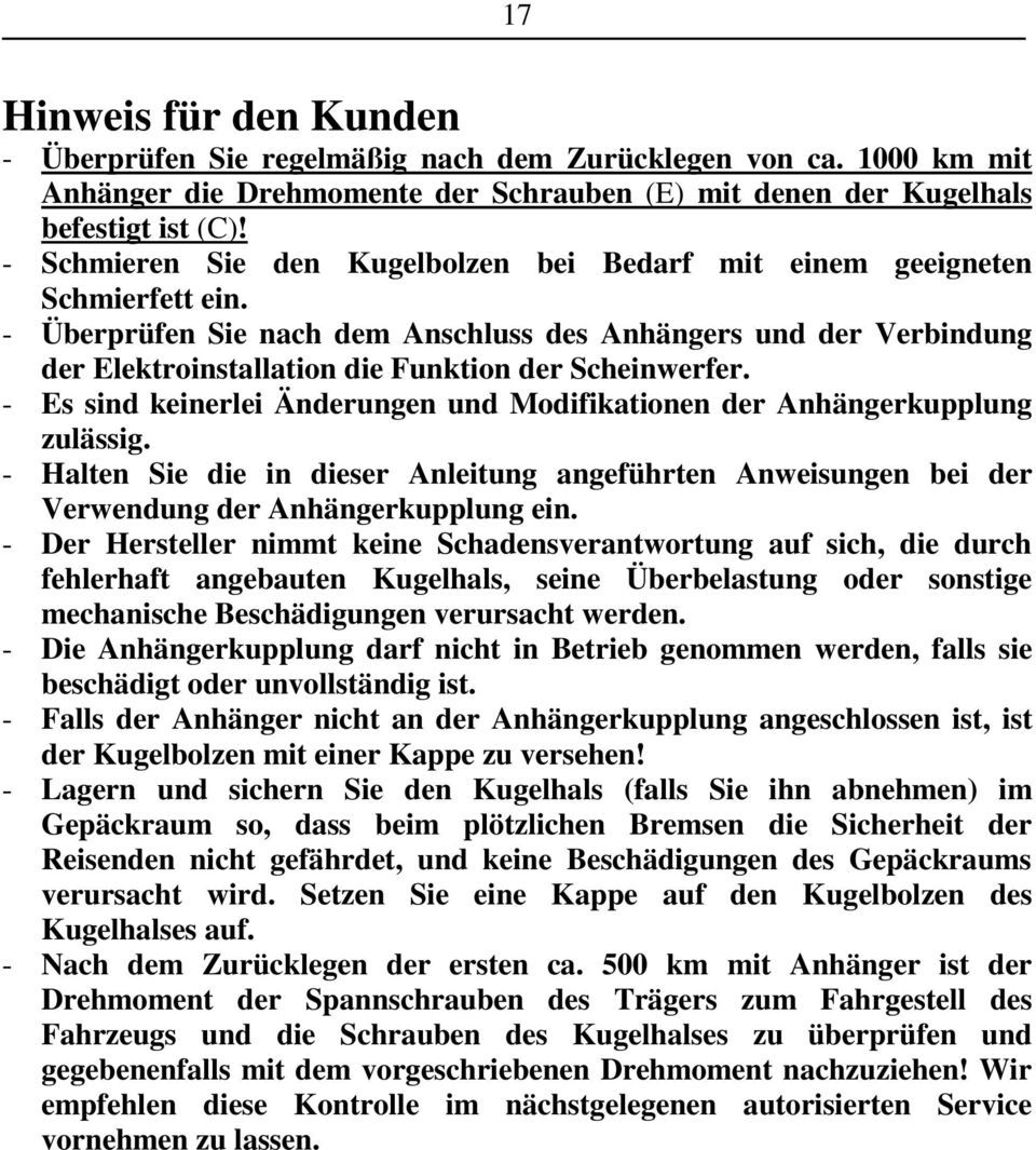 - Überprüfen Sie nach dem Anschluss des Anhängers und der Verbindung der Elektroinstallation die Funktion der Scheinwerfer.