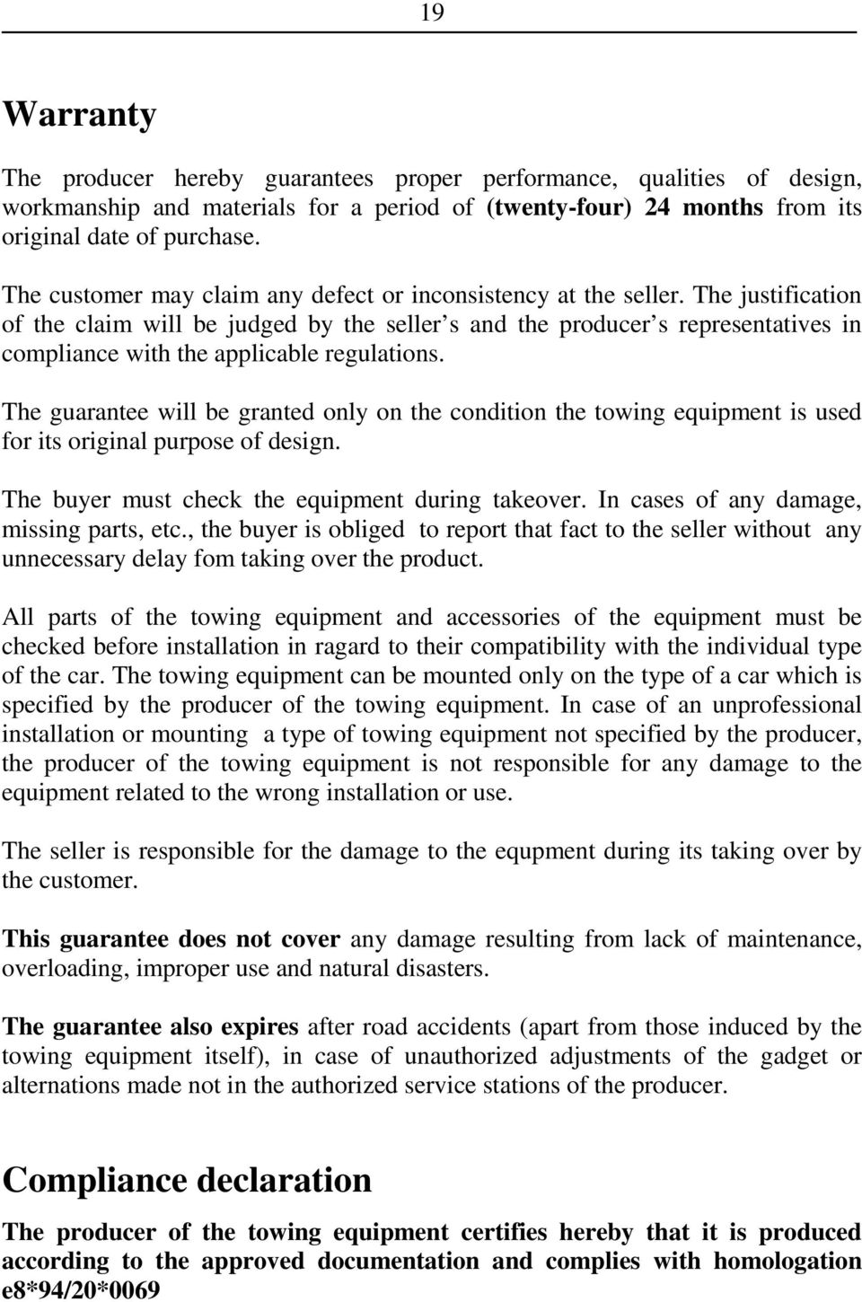 The justification of the claim will be judged by the seller s and the producer s representatives in compliance with the applicable regulations.