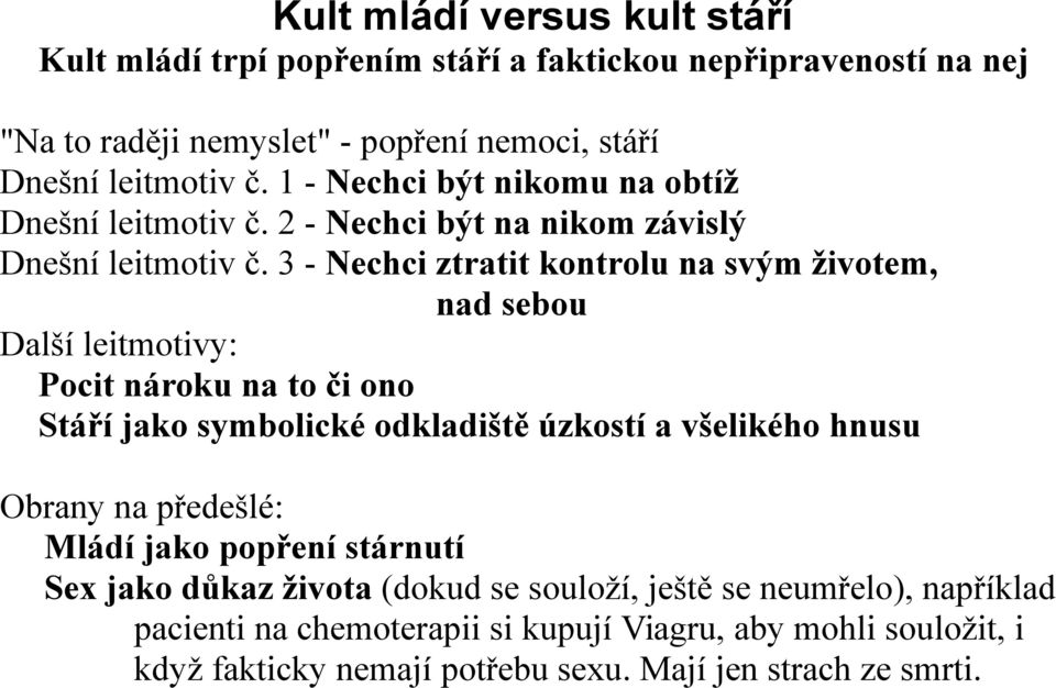 3 - Nechci ztratit kontrolu na svým životem, nad sebou Další leitmotivy: Pocit nároku na to či ono Stáří jako symbolické odkladiště úzkostí a všelikého hnusu Obrany