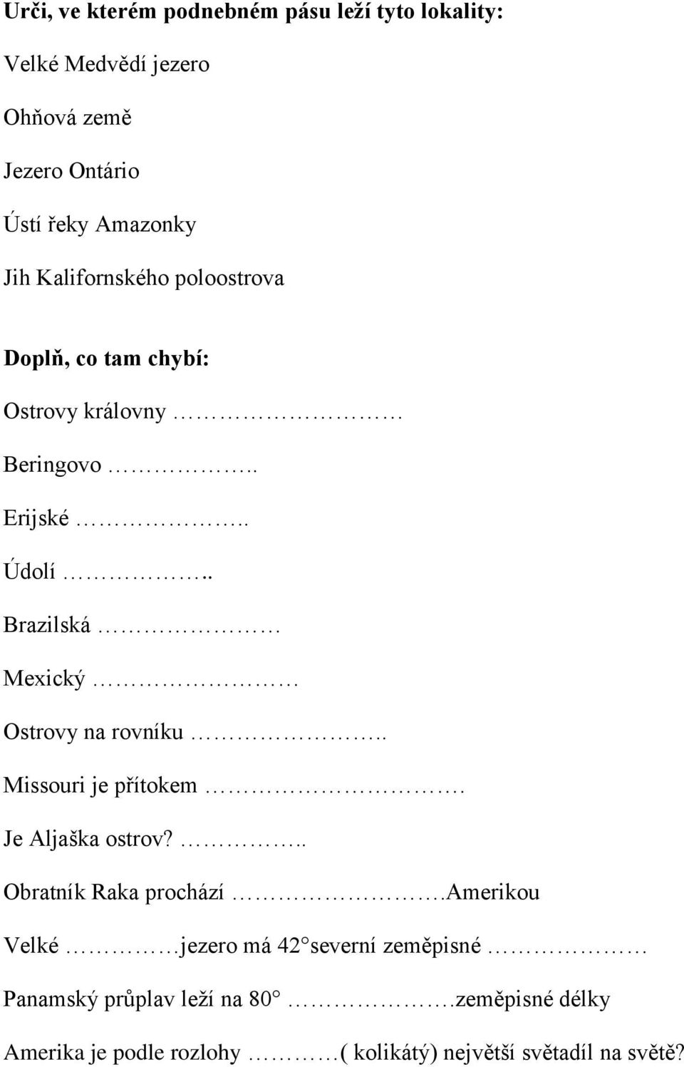 . Brazilská Mexický Ostrovy na rovníku.. Missouri je přítokem. Je Aljaška ostrov?.. Obratník Raka prochází.