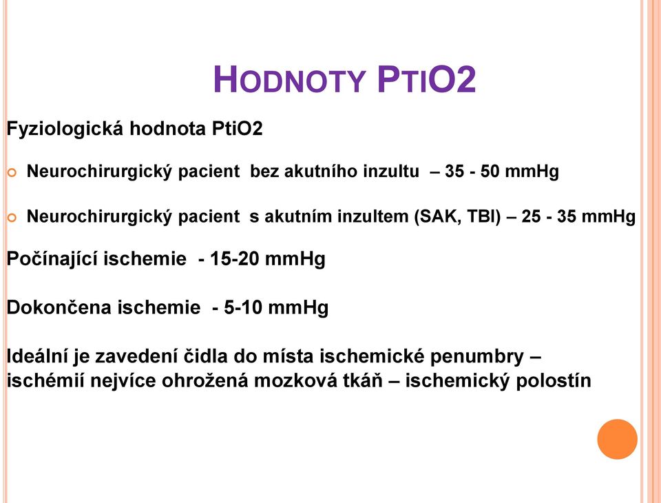 Počínající ischemie - 15-20 mmhg Dokončena ischemie - 5-10 mmhg Ideální je zavedení