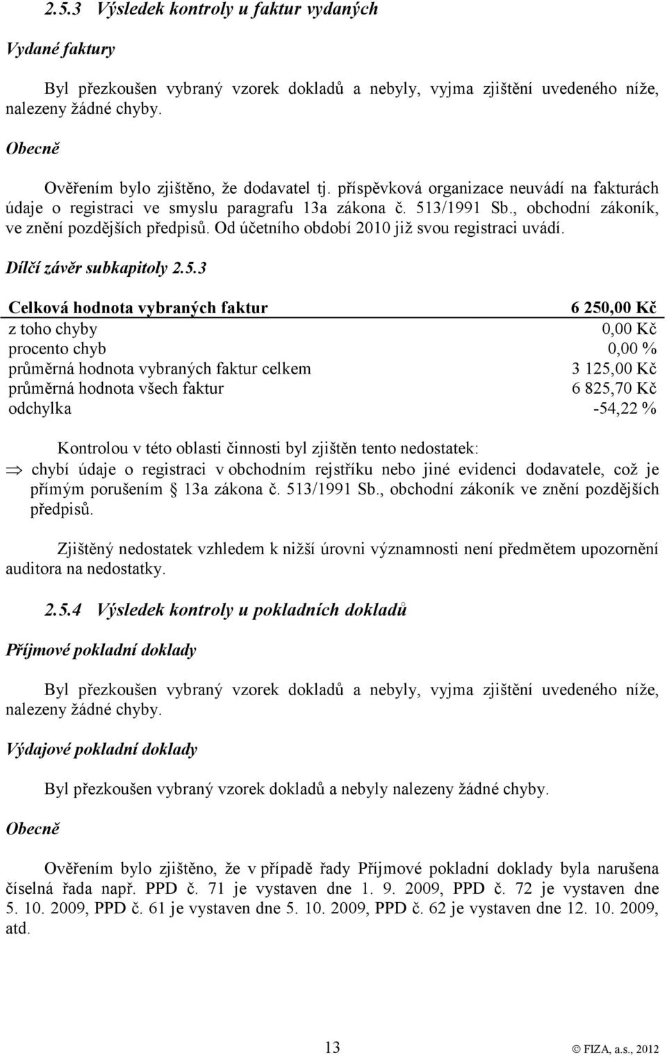 , obchodní zákoník, ve znění pozdějších předpisů. Od účetního období 2010 již svou registraci uvádí. Dílčí závěr subkapitoly 2.5.