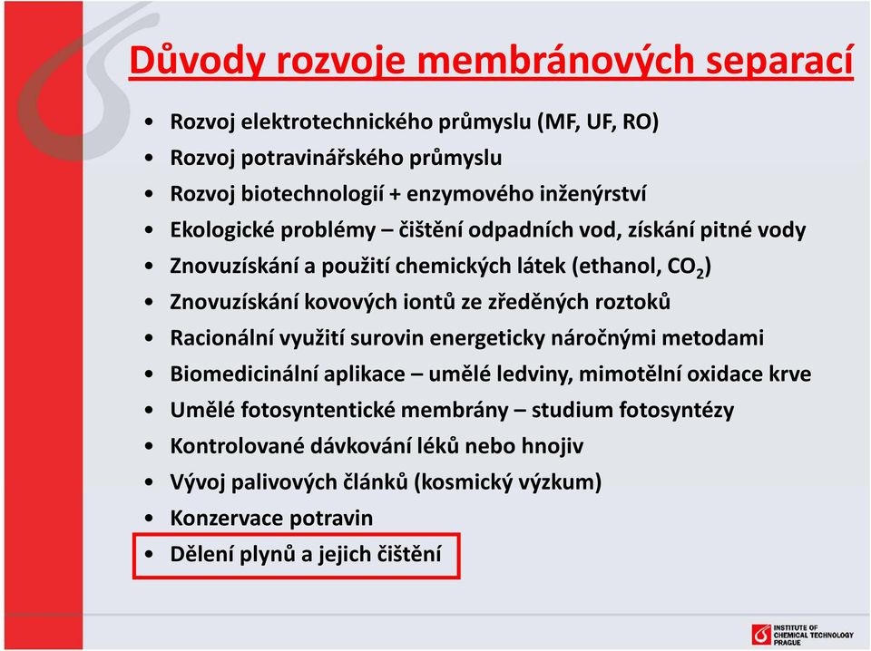 ze zředěných roztoků Racionální využití surovin energeticky náročnými metodami Biomedicinální aplikace umělé ledviny, mimotělní oxidace krve Umělé