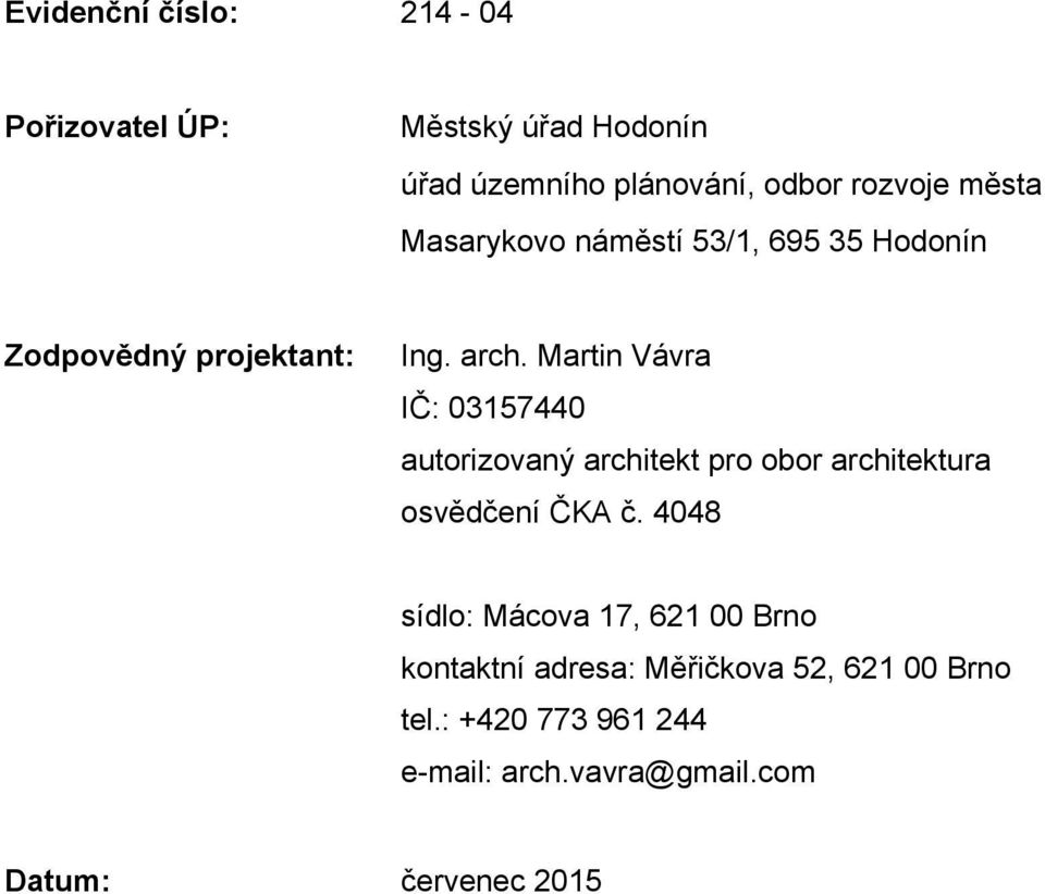Martin Vávra IČ: 03157440 autorizovaný architekt pro obor architektura osvědčení ČKA č.