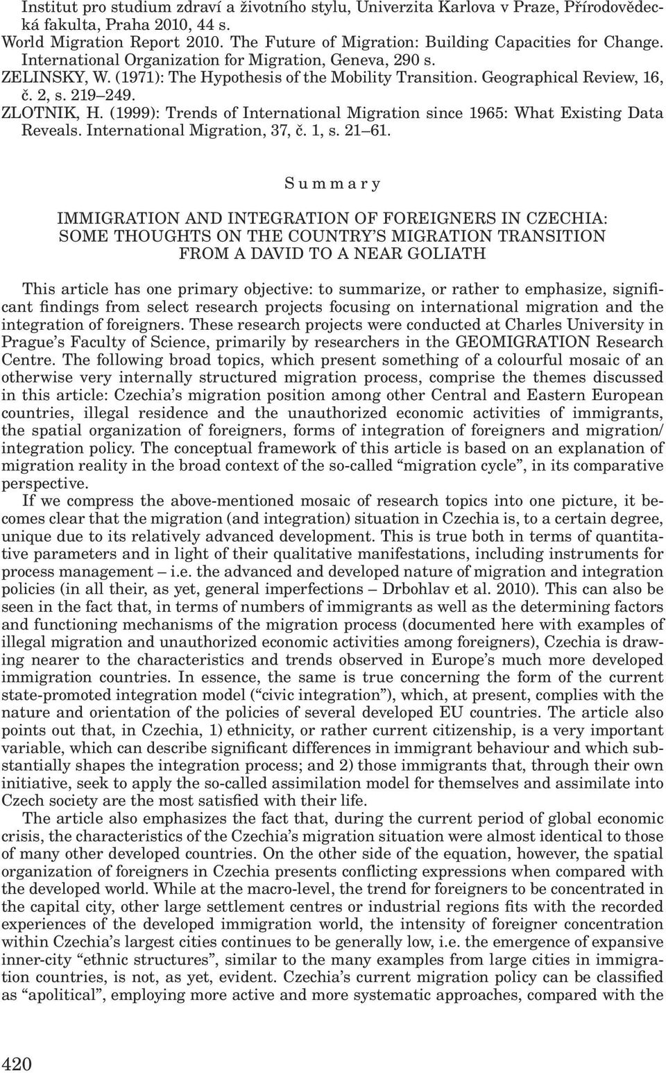Geographical Review, 16, č. 2, s. 219 249. ZLOTNIK, H. (1999): Trends of International Migration since 1965: What Existing Data Reveals. International Migration, 37, č. 1, s. 21 61.