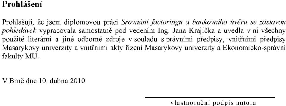 Jana Krajíčka a uvedla v ní všechny pouţité literární a jiné odborné zdroje v souladu s právními předpisy,