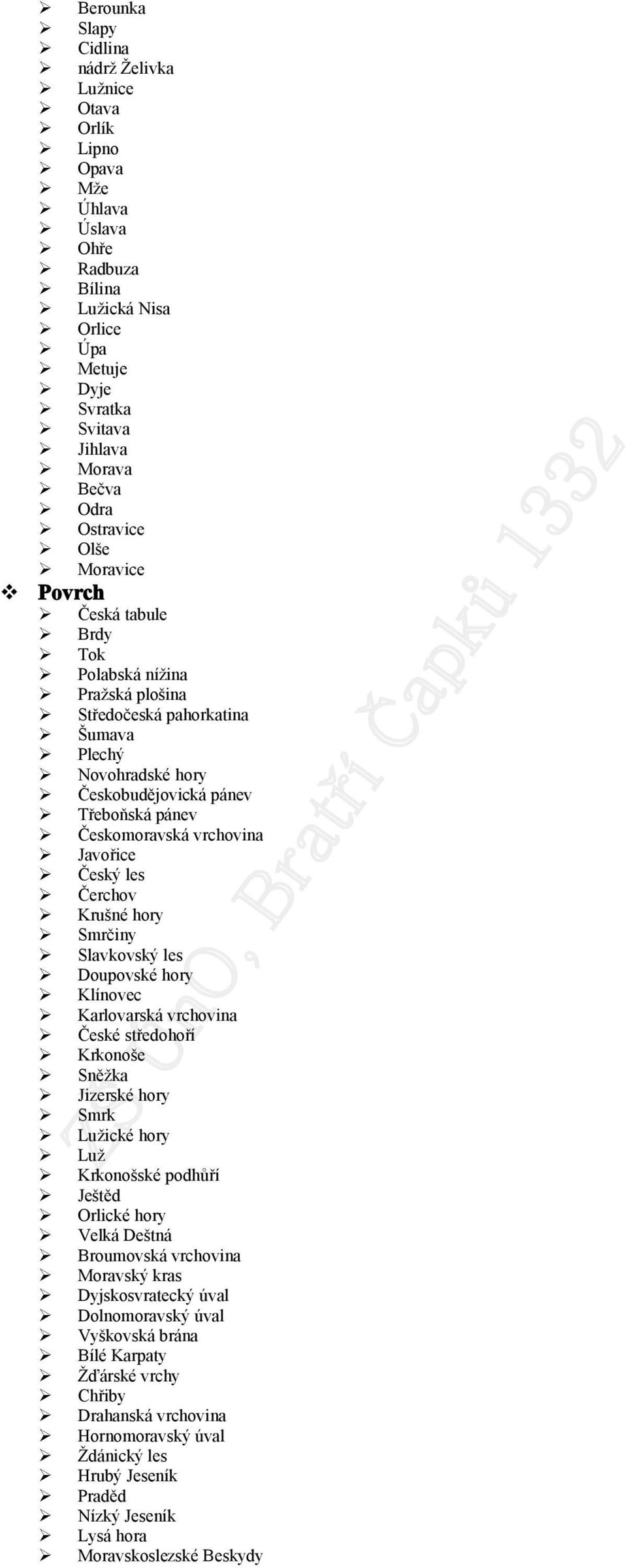 Český les Čerchov Krušné hory Smrčiny Slavkovský les Doupovské hory Klínovec Karlovarská vrchovina České středohoří Krkonoše Sněžka Jizerské hory Smrk Lužické hory Luž Krkonošské podhůří Ještěd