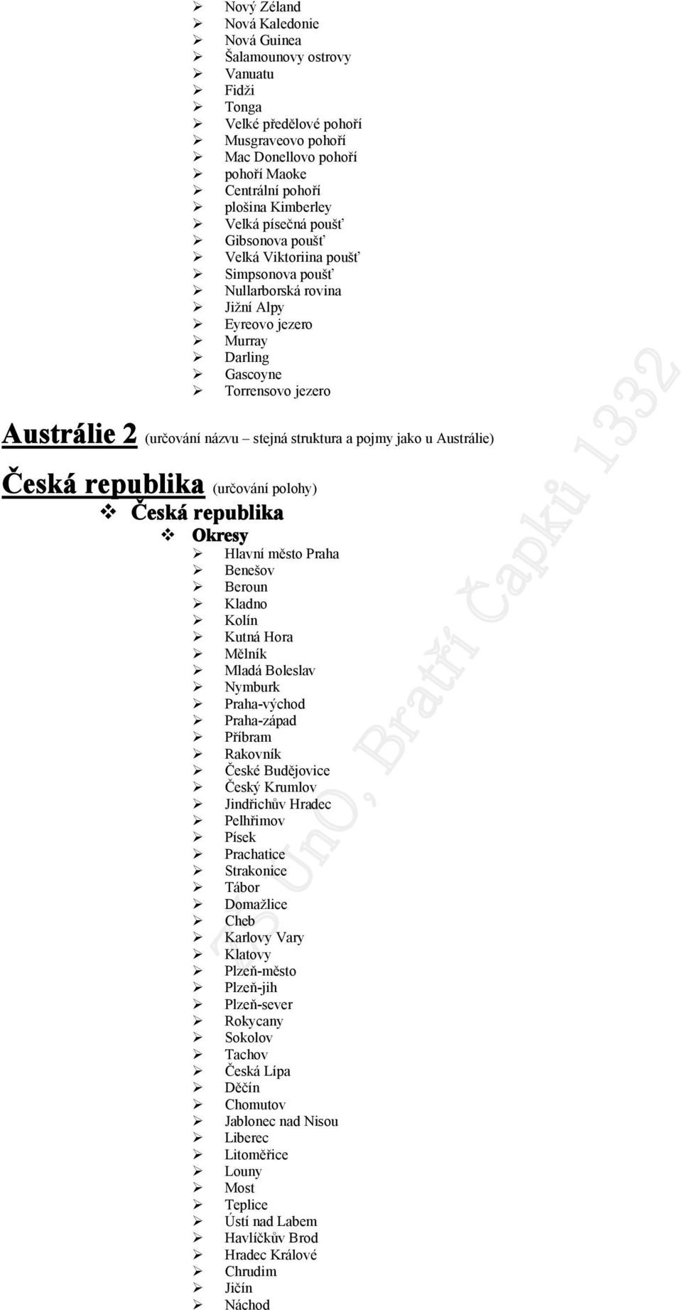 struktura a pojmy jako u Austrálie) Česká republika (určování polohy) Česká republika Hlavní město Praha Benešov Beroun Kladno Kolín Kutná Hora Mělník Mladá Boleslav Nymburk Praha-východ Praha-západ