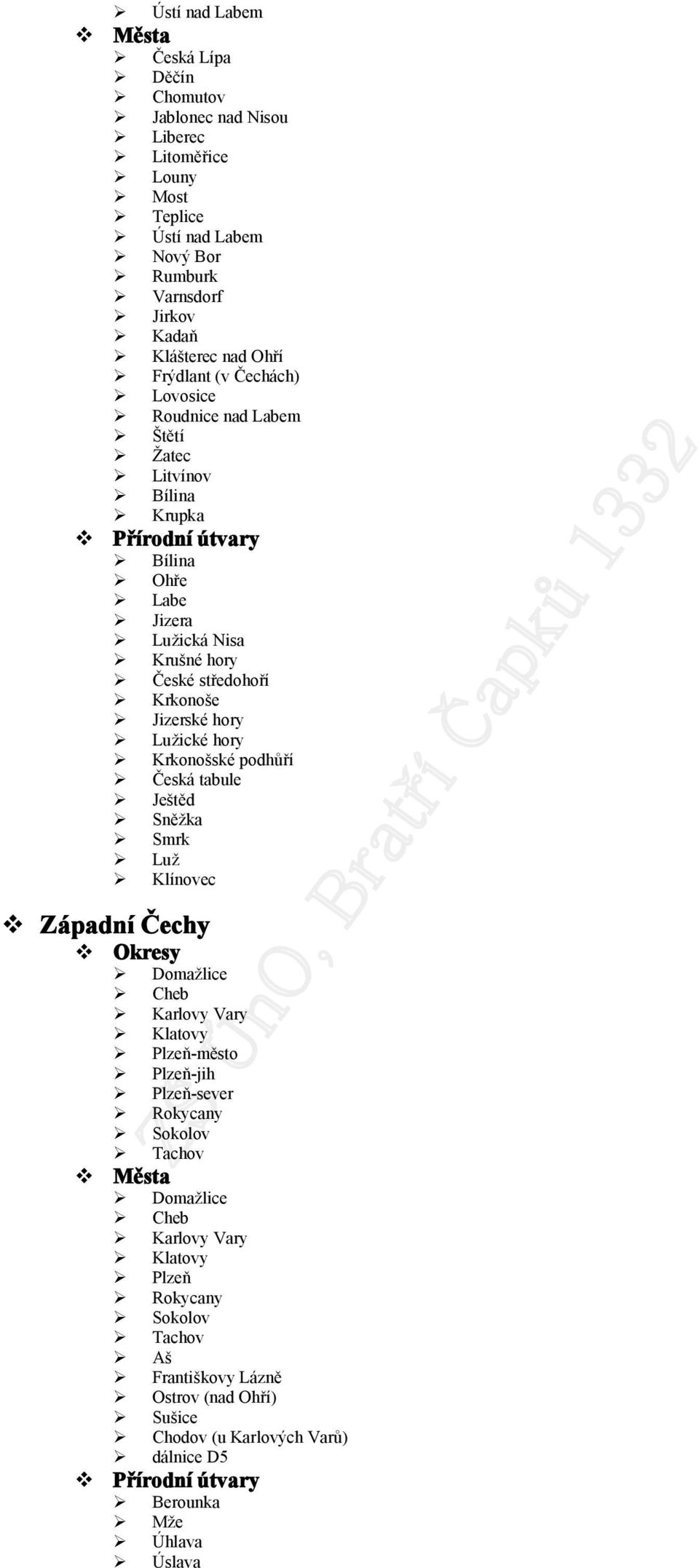 Lužické hory Krkonošské podhůří Česká tabule Ještěd Sněžka Smrk Luž Klínovec Západní Čechy Domažlice Cheb Karlovy Vary Klatovy Plzeň-město Plzeň-jih Plzeň-sever Rokycany