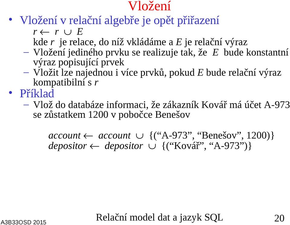 bude relační výraz kompatibilní s r Příklad Vlož do databáze informaci, že zákazník Kovář má účet A-973 se zůstatkem 200 v