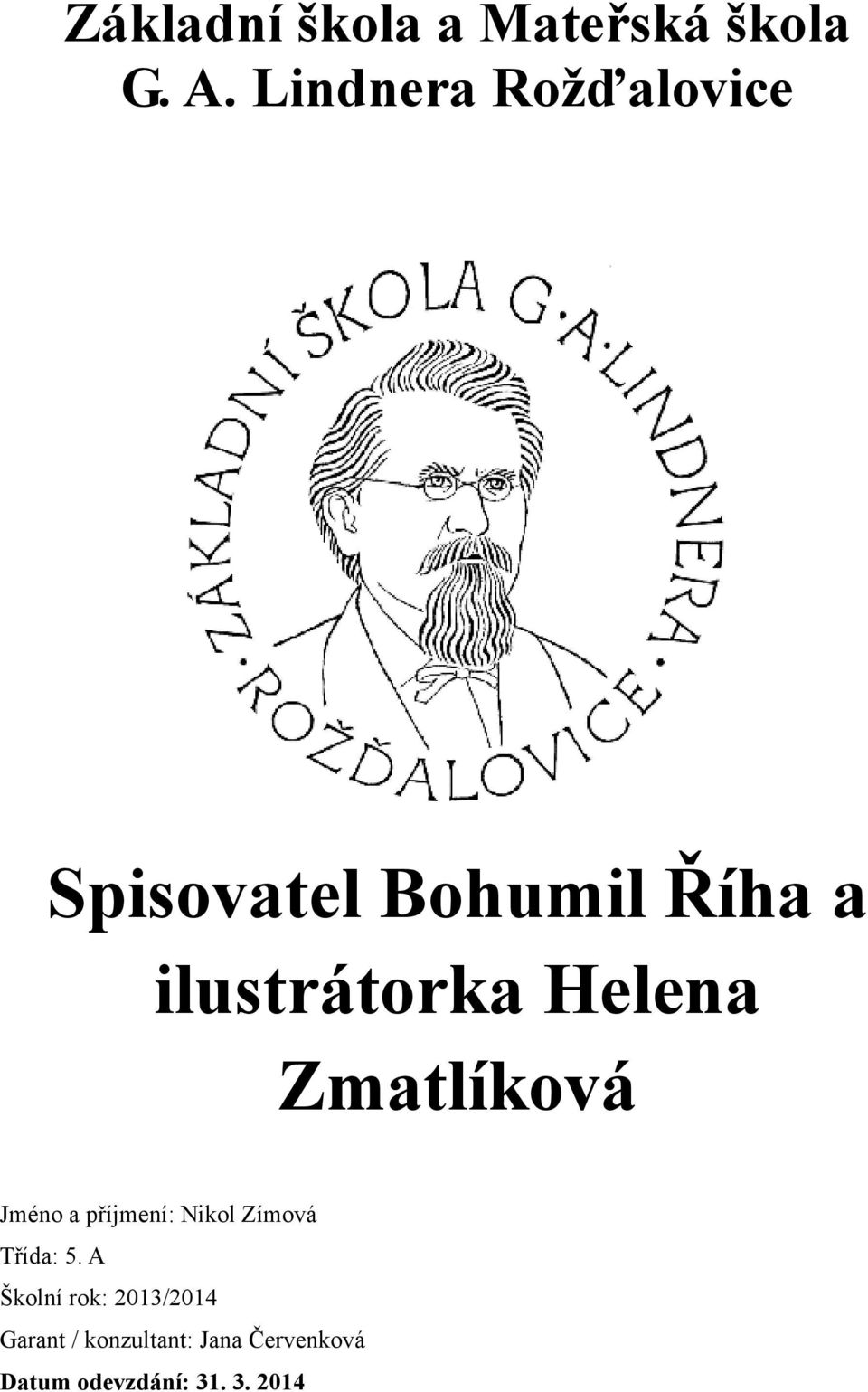 Helena Zmatlíková Jméno a příjmení: Nikol Zímová Třída: 5.