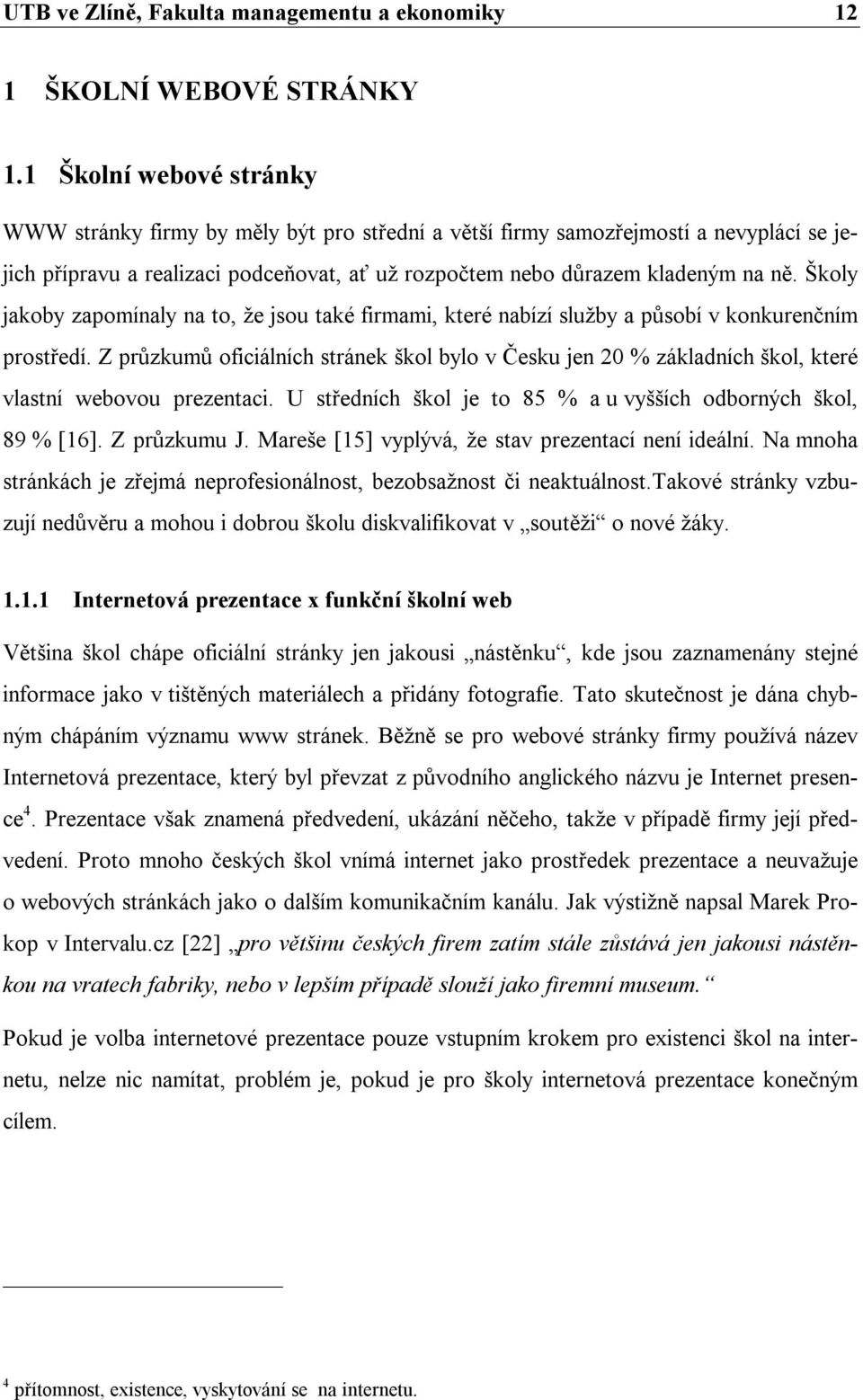 Školy jakoby zapomínaly na to, že jsou také firmami, které nabízí služby a působí v konkurenčním prostředí.