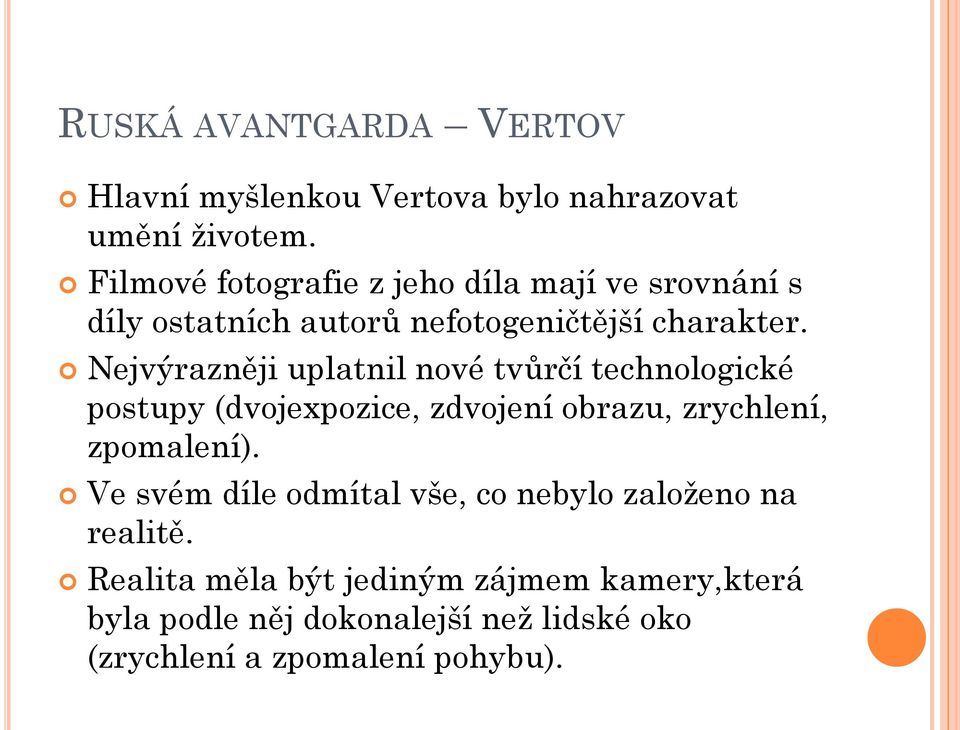 Nejvýrazněji uplatnil nové tvůrčí technologické postupy (dvojexpozice, zdvojení obrazu, zrychlení, zpomalení).