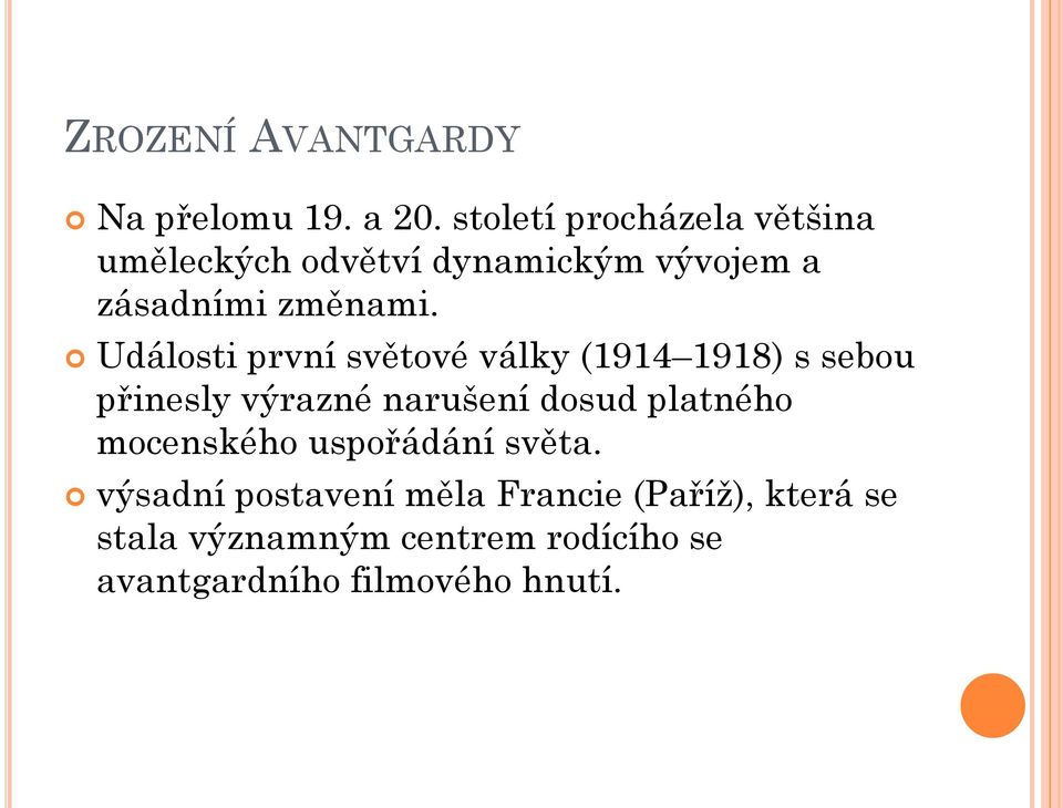 Události první světové války (1914 1918) s sebou přinesly výrazné narušení dosud platného