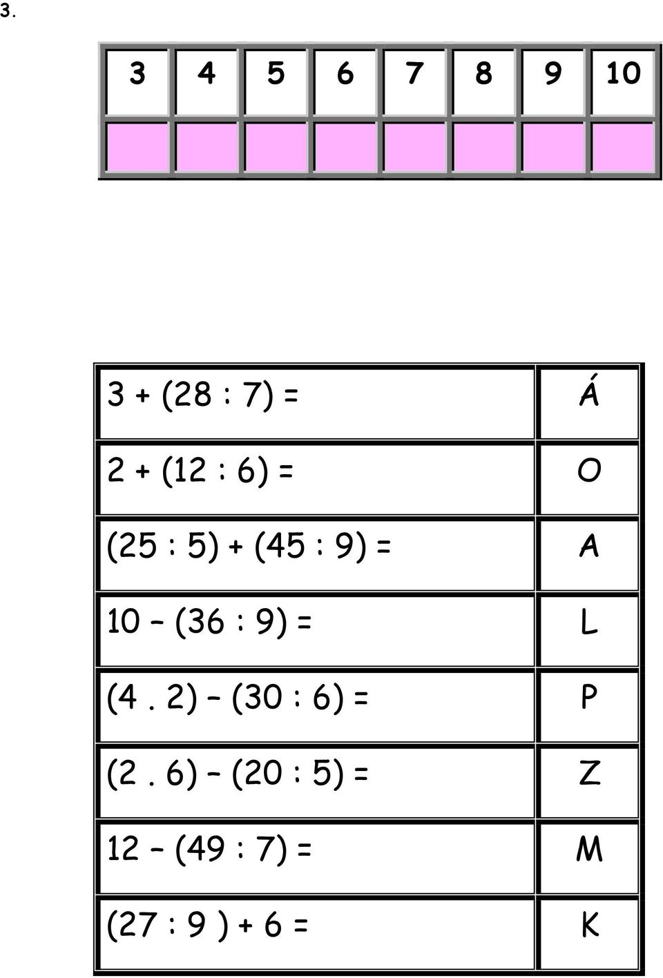 (36 : 9) = L (4. 2) (30 : 6) = P (2.